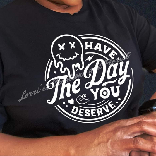 Have the Day You deserve